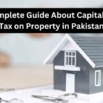 A Complete Guide About Capital Gain Tax on Property in Pakistan